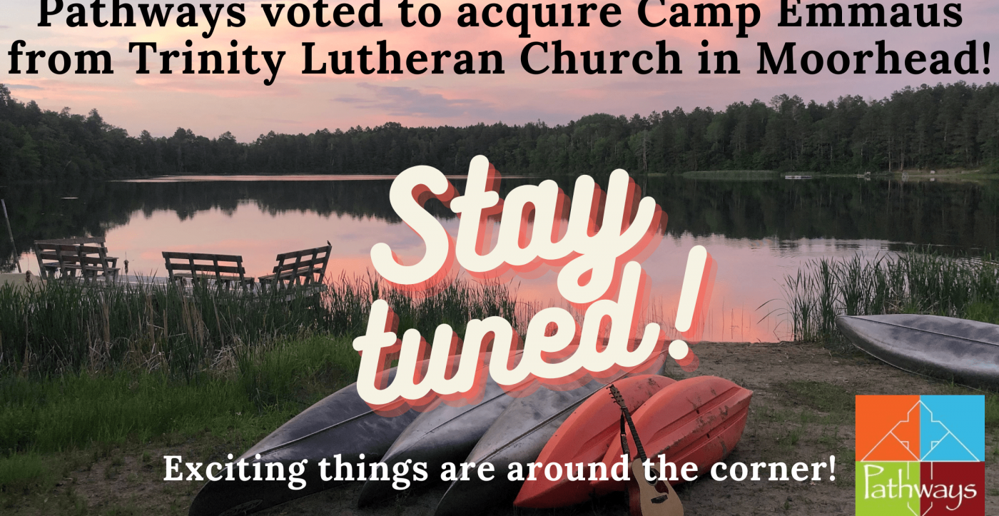 Pathways voted to acquire Camp Emmaus. Stay tuned!